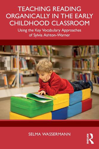 Teaching Reading Organically in the Early Childhood Classroom: Using the Key Vocabulary Approaches of Sylvia Ashton-Warner.