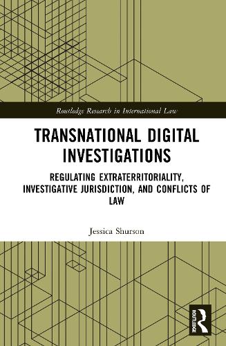 Transnational Digital Investigations: Regulating Extraterritoriality, Investigative Jurisdiction, and Conflicts of Law.