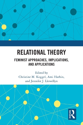 Relational Theory: Feminist Approaches, Implications, and Applications.