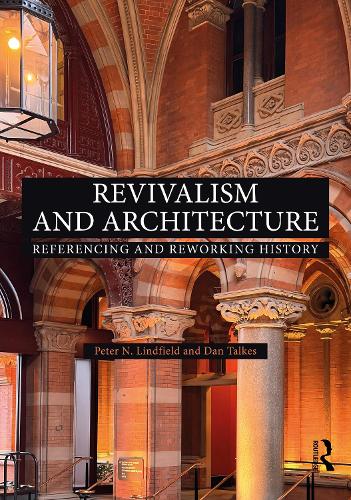 Revivalism and Architecture: Referencing and Reworking History.