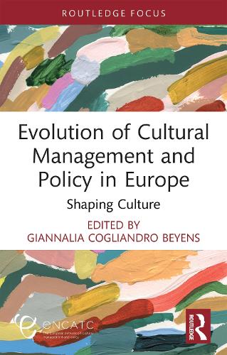 Evolution of Cultural Management and Policy in Europe: Shaping Culture.