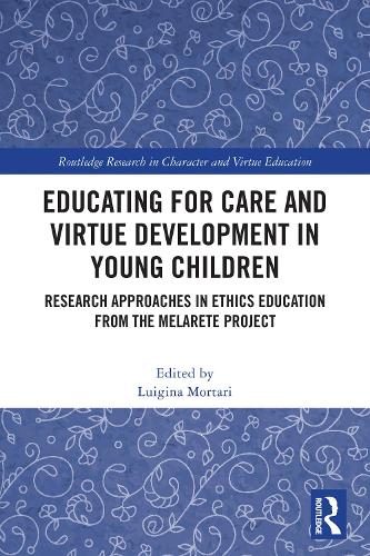 Educating for Care and Virtue Development in Young Children: Research Approaches in Ethics Education from the MelArete Project.