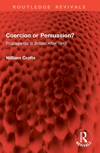 Coercion or Persuasion?: Propaganda in Britain After 1945.