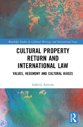 Cultural Property Return and International Law: Values, Hegemony and Cultural Biases.