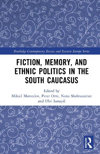 Fiction, Memory, and Ethnic Politics in the South Caucasus.