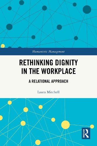 Rethinking Dignity in the Workplace: A Relational Approach.