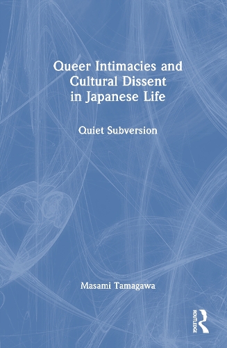 Queer Intimacies and Cultural Dissent in Japanese Life