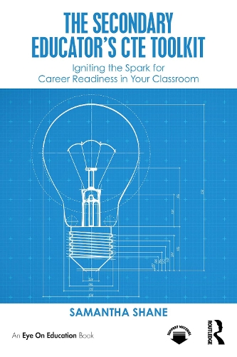 The Secondary Educator's CTE Toolkit: Igniting the Spark for Career Readiness in Your Classroom.