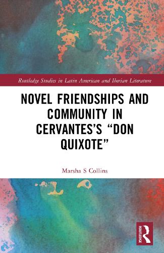 Novel Friendships and Community in Cervantes's "Don Quixote".