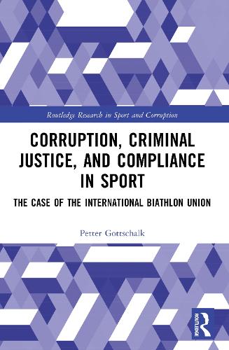 Corruption, Criminal Justice, and Compliance in Sport: The Case of the International Biathlon Union.