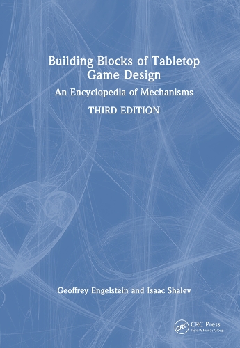 Building Blocks of Tabletop Game Design: An Encyclopedia of Mechanisms. 3rd edition