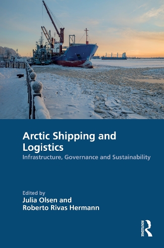 Arctic Shipping and Logistics: Infrastructure, Governance and Sustainability.