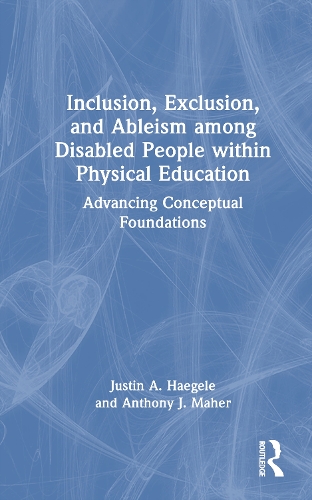 Inclusion, Exclusion, and Ableism among Disabled People within Physical Education: Advancing Conceptual Foundations.