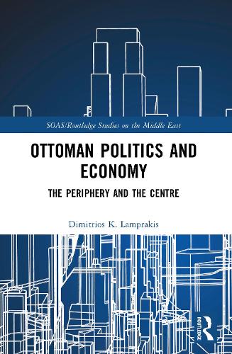 Ottoman Politics and Economy: The Periphery and the Centre.