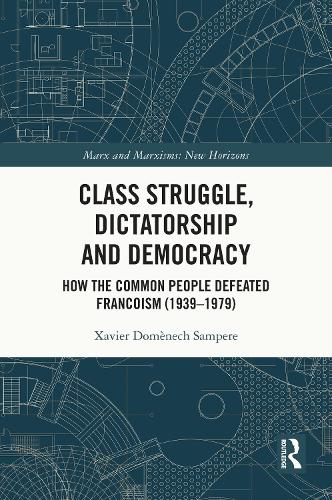 Class Struggle, Dictatorship and Democracy: How the Common People Defeated Francoism (1939-1979).