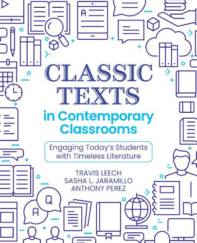 Classic Texts in Contemporary Classrooms: Engaging Today's Students with Timeless Literature.