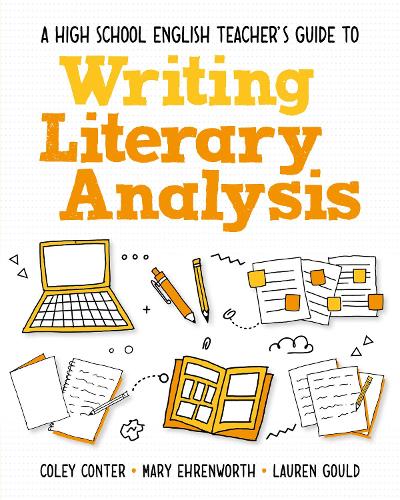 A High School English Teacher's Guide to Writing Literary Analysis.