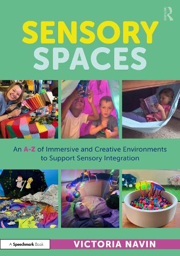 Sensory Spaces: An A-Z of Immersive and Creative Environments to Support Sensory Integration.