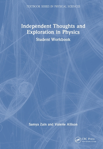 Independent Thoughts and Exploration in Physics: Student Workbook.
