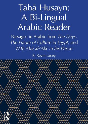 ?aha ?usayn: A Bi-Lingual Arabic Reader: Passages in Arabic from The Days, The Future of Culture in Egypt, and With Abu al-'Ala' in his Prison.