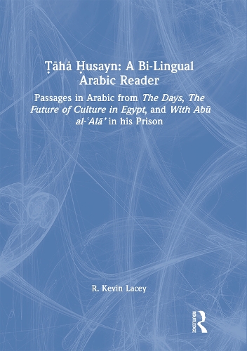 ?aha ?usayn: A Bi-Lingual Arabic Reader: Passages in Arabic from The Days, The Future of Culture in Egypt, and With Abu al-'Ala' in his Prison.