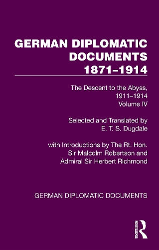 German Diplomatic Documents 1871-1914 Volume 4: The Descent to the Abyss, 1911-1914.