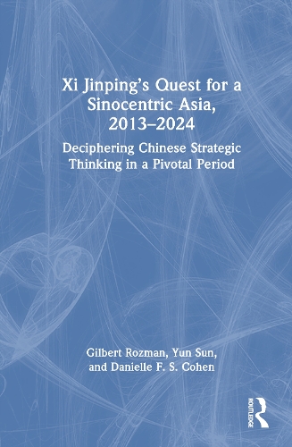 Xi Jinping's Quest for a Sinocentric Asia, 2013-2024