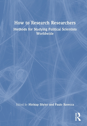 How to Research Researchers: Methods for Studying Political Scientists Worldwide.
