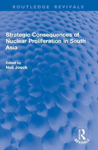 Strategic Consequences of Nuclear Proliferation in South Asia.