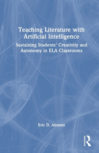 Teaching Literature with Artificial Intelligence: Sustaining Students' Creativity and Autonomy in ELA Classrooms.