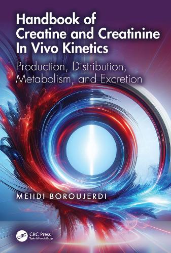 Handbook of Creatine and Creatinine In Vivo Kinetics: Production, Distribution, Metabolism, and Excretion.