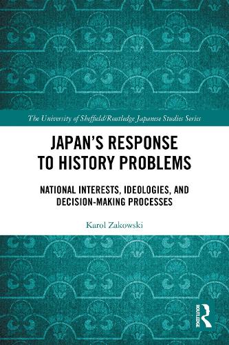 Japan's Response to History Problems: National Interests, Ideologies, and Decision-Making Processes.