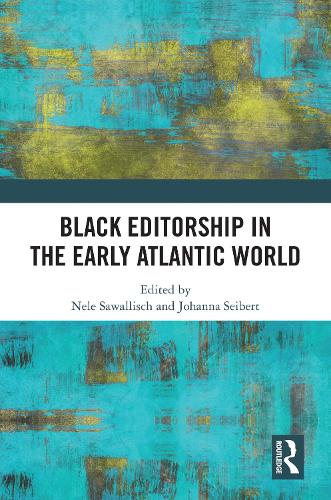 Black Editorship in the Early Atlantic World.
