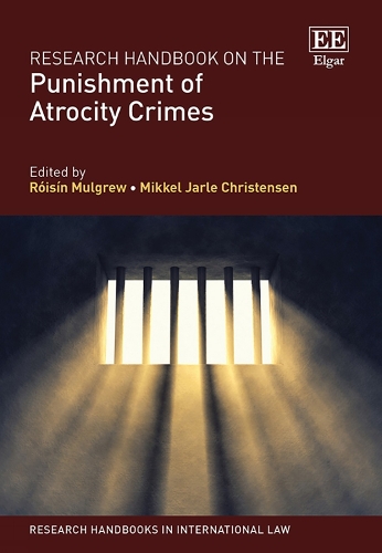 Research Handbook on the Punishment of Atrocity Crimes.
