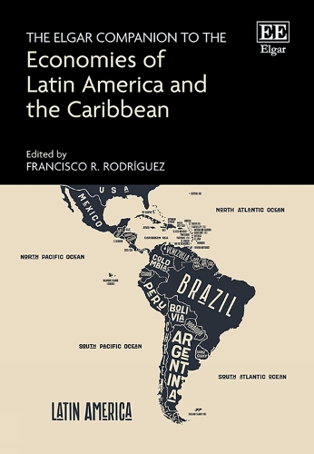 The Elgar Companion to the Economies of Latin America and the Caribbean.