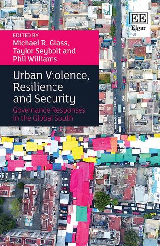 Urban Violence, Resilience and Security: Governance Responses in the Global South.