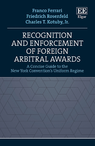 Recognition and Enforcement of Foreign Arbitral Awards: A Concise Guide to the New York Convention's Uniform Regime.