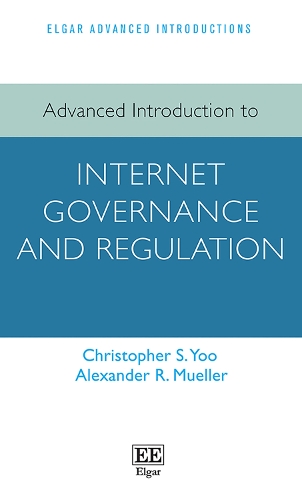 Advanced Introduction to Internet Governance and Regulation.