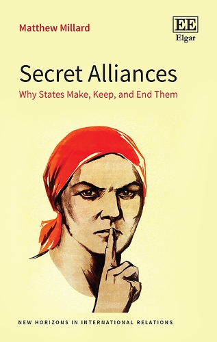 Secret Alliances: Why States Make, Keep, and End Them.