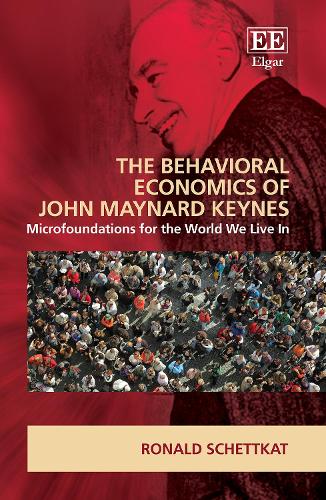 The Behavioral Economics of John Maynard Keynes: Microfoundations for the World We Live In.