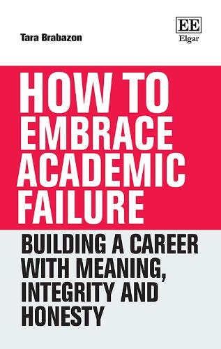 How to Embrace Academic Failure: Building a Career with Meaning, Integrity and Honesty.