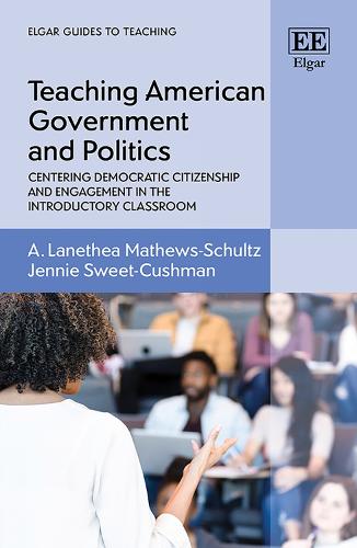 Teaching American Government and Politics: Centering Democratic Citizenship and Engagement in the Introductory Classroom.