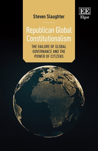 Republican Global Constitutionalism: The Failure of Global Governance and the Power of Citizens.