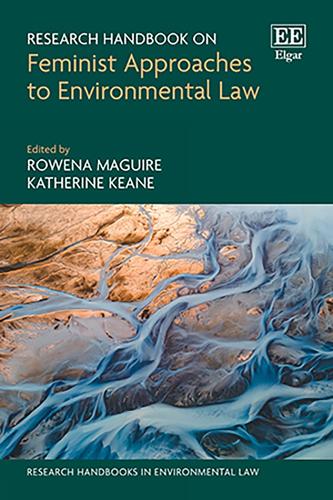 Research Handbook on Feminist Approaches to Environmental Law.