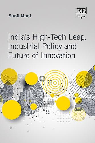 India's High-Tech Leap, Industrial Policy and Future of Innovation.