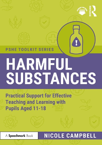 Harmful Substances: Practical Support for Effective Teaching and Learning with Pupils Aged 11-18.