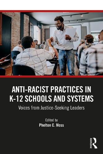 Anti-Racist Practices in K-12 Schools and Systems: Voices from Justice-Seeking Leaders.