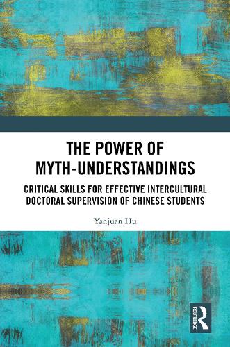 The Power of Myth-understandings: Critical Skills for Effective Intercultural Doctoral Supervision of Chinese Students.