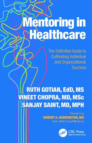 Mentoring in Healthcare: The Definitive Guide to Cultivating Individual and Organizational Success.