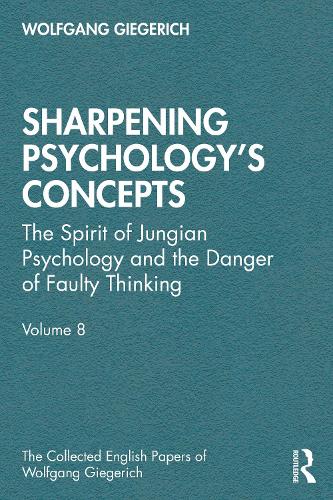 Sharpening Psychology's Concepts: The Spirit of Jungian Psychology and the Danger of Faulty Thinking.